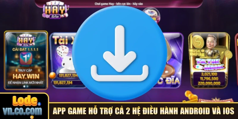App game hỗ trợ cả 2 hệ điều hành Android và iOS
