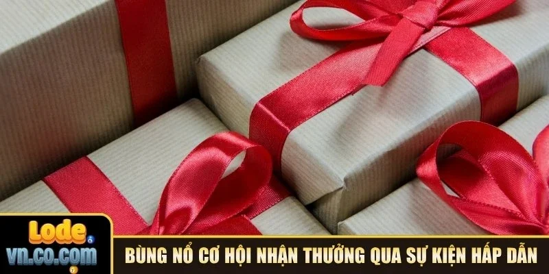 Bùng nổ cơ hội nhận thưởng qua các sự kiện hấp dẫn