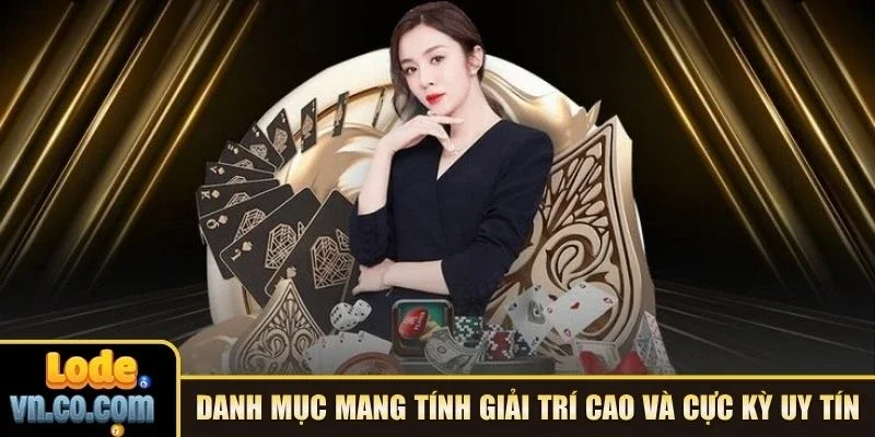 Danh mục mang tính giải trí cao và cực kỳ uy tín