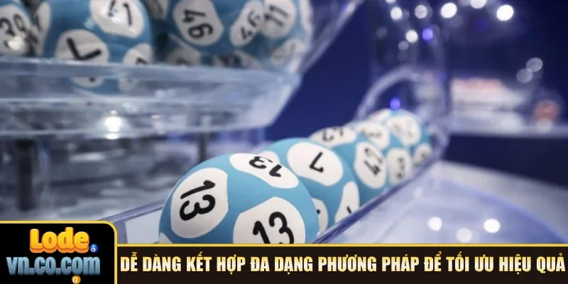 Dễ dàng kết hợp đa dạng phương pháp để tối ưu hiệu quả