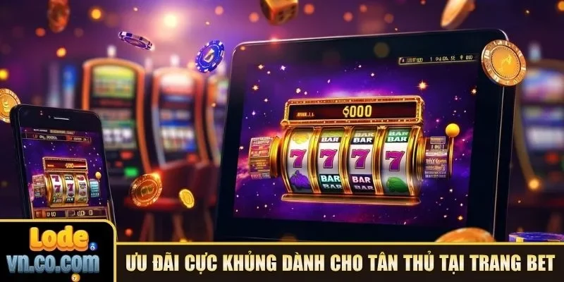 Ưu đãi cực khủng dành cho tân thủ tại trang bet